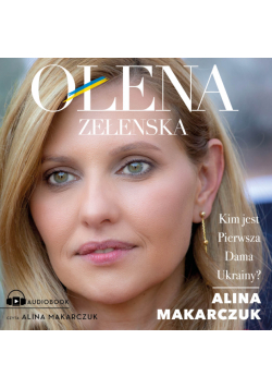 Ołena Zełenska. Kim jest Pierwsza Dama Ukrainy?