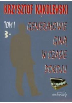 Generałowie giną w czasie pokoju Tom 1