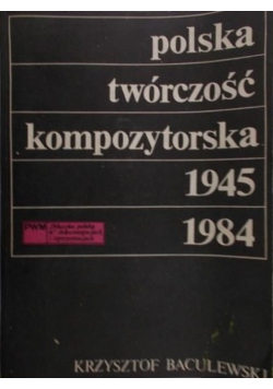 Polska twórczość kompozytorska 1945 - 1984