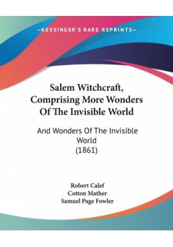 Salem Witchcraft, Comprising More Wonders Of The Invisible World