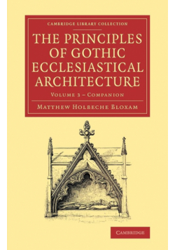 Companion to the Principles of Gothic Ecclesiastical Architecture -             Volume 3