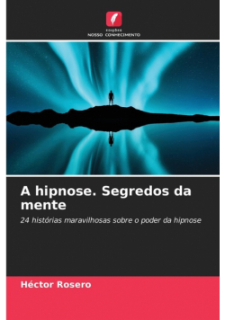 A hipnose. Segredos da mente