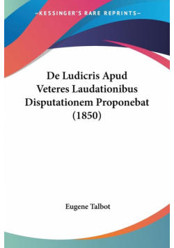De Ludicris Apud Veteres Laudationibus Disputationem Proponebat (1850)