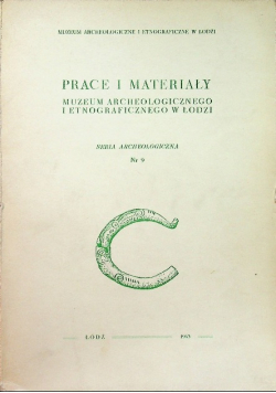 Prace i materiały muzeum archeologicznego i etnograficznego w Łodzi nr 9 / 63