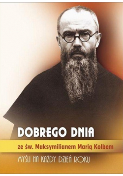 Dobrego dnia ze św. Maksymilianem Marią Kolbem