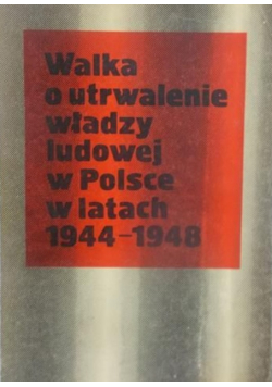 Walka o utrwalenie władzy ludowej w Polsce w latach 1944  -  1948
