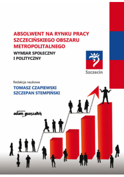 Czapiewski Tomasz,    - Absolwent na rynku pracy szczecińskiego obszaru metropolitalnego