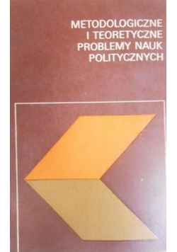 Metodologiczne i teoretyczne problemy nauk politycznych