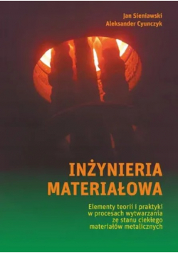 Inżynieria materiałowa Elementy teorii i praktyki w procesach wytwarzania ze stanu ciekłego materiałów metalicznych