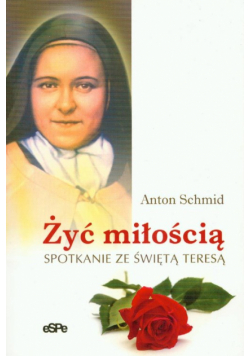 Żyć miłością Spotkanie ze świętąTeresą