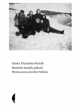 Kamienie musiały polecieć. Wymazywana przeszłość Podlasia