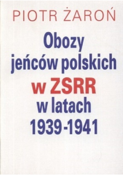 Obozy jeńców polskich w ZSRR w latach 1939 1941