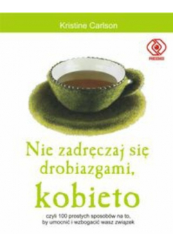 Nie zadręczaj się drobiazgami kobieto
