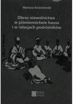 Obraz niewolnictwa w piśmiennictwie hausa i w relacjach podróżników