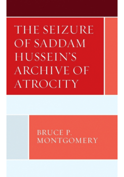 The Seizure of Saddam Hussein's Archive of Atrocity