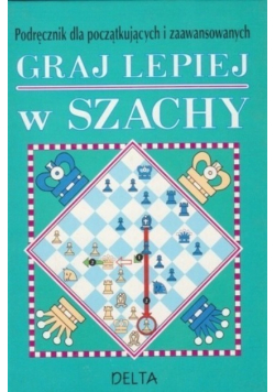 Podręcznik dla początkujących i zaawansowanych Graj lepiej w szachy
