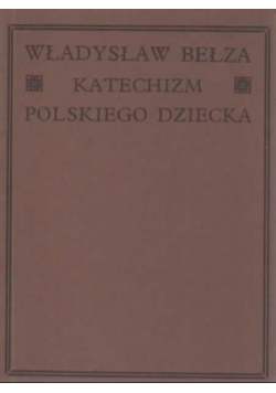 Katechizm polskiego dziecka Reprint z 1912 r.