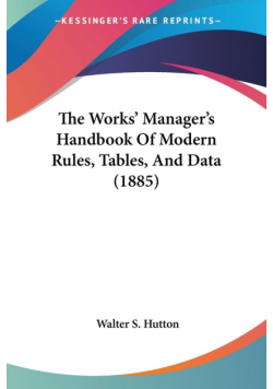 The Works' Manager's Handbook Of Modern Rules, Tables, And Data (1885)