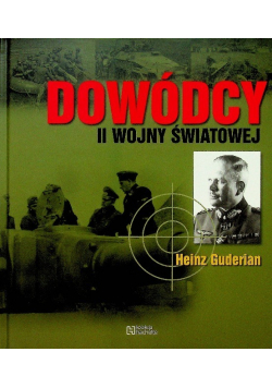 Dowódcy II wojny światowej Tom 44 Heinz Guderian