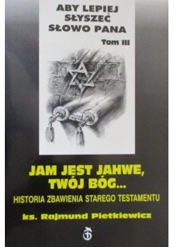 Jam jest Jahwe  Twój Bóg Tom III