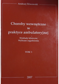 Choroby wewnętrzne w praktyce ambulatoryjnej Tom I