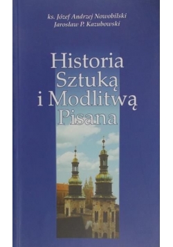 Nowobilski Józef - Historia sztuką i modlitwą pisana
