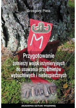 Przygotowane żołnierzy wojsk inżynieryjnych do usuwania przedmiotów wybuchowych i niebezpiecznych
