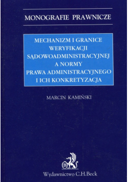 Mechanizm i granice weryfikacji sądowoadministracyjnej a normy prawa administracyjnego i ich konkretyzacja