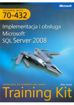 MCTS Egzamin 70-432: Implementacja i obsługa Microsoft SQL Server 2008 Training Kit