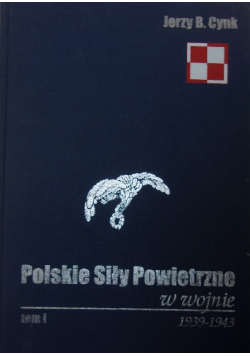 Polskie Siły Powietrzne w wojnie 1939-1943 Tom 1