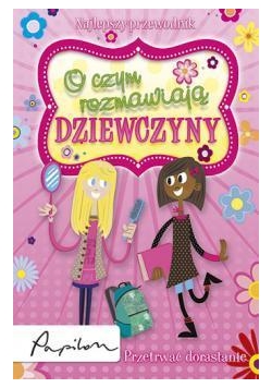 Przetrwać dorastanie. O czym rozmawiają dziewczyny