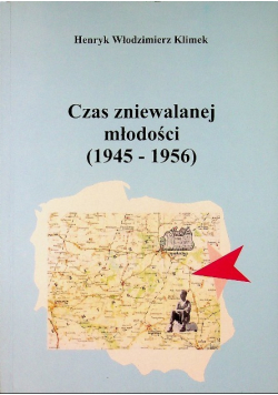 Czas zniewalanej młodości 1945 - 1956 Dedykacja autora
