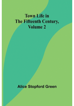 Town Life in the Fifteenth Century, Volume 2