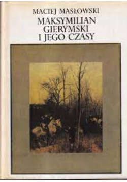 Maksymilian Gierymski i jego czasy