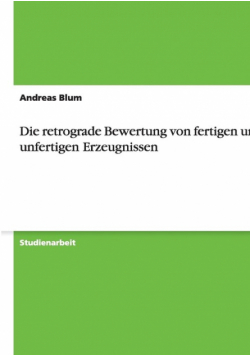 Die retrograde Bewertung von fertigen und unfertigen Erzeugnissen