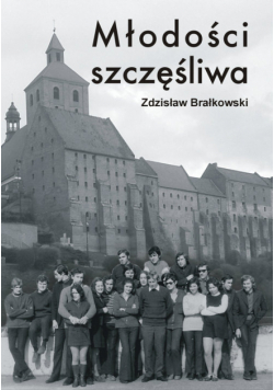 Brałkowski Zdzisław - Młodości szczęśliwa