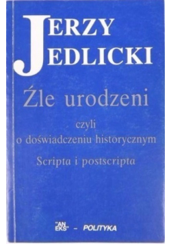 Źle urodzeni czyli o doświadczeniu historycznym scripta i postscripta