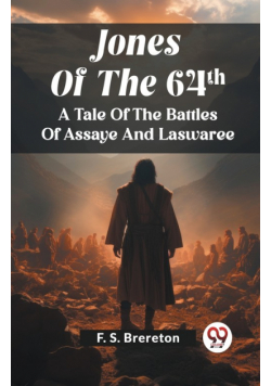 Jones Of The 64Th A Tale Of The Battles Of Assaye And Laswaree