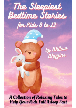 The Sleepiest Bedtime Stories for Kids 6 to 12