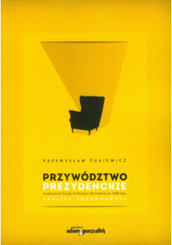 Przywództwo prezydenckie w państwach Europy Środkowej i Wschodniej po 1989 roku