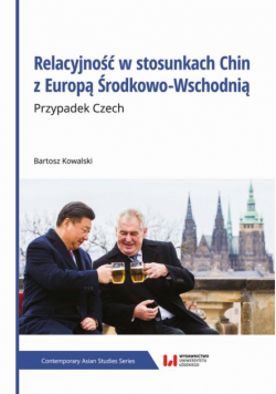 Relacyjność w stosunkach Chin z Europą Środkowo-Wschodnią. Przypadek Czech