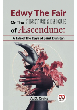 Edwy The Fair Or The First Chronicle Of Aescendune