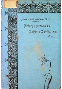 Historya Powszechna Kościoła Katolickiego Tom 12 1903 r.