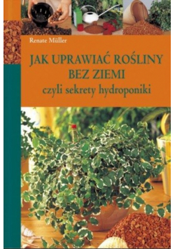 Jak uprawiać rośliny bez ziemi