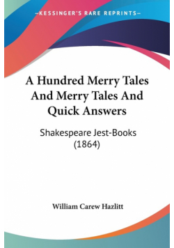 A Hundred Merry Tales And Merry Tales And Quick Answers