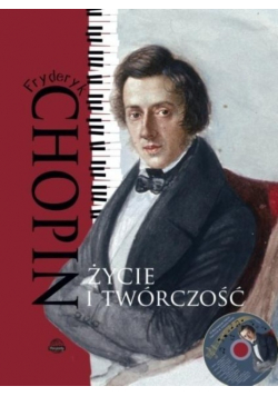 Fryderyk Chopin Życie i twórczość