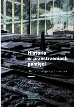 Historia w przestrzeniach pamięci obozy miejsca po muzea