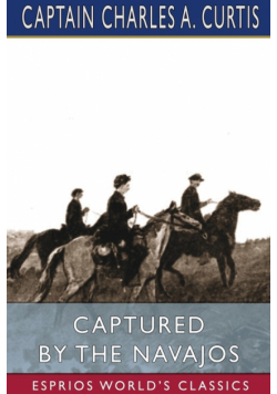 Captured by the Navajos (Esprios Classics)