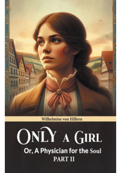Only A Girl Or, A Physician For The Soul Part II