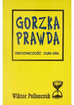 Gorzka prawda Zbrodniczość OUN -  UPA